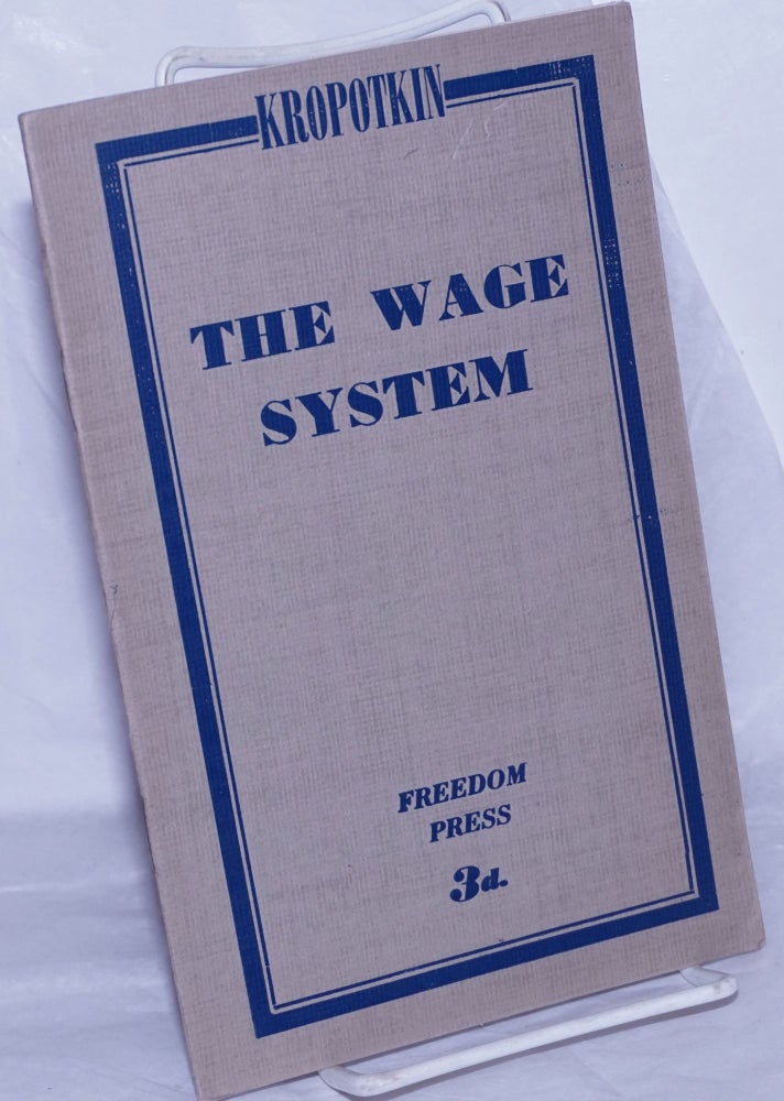 Cat.No: 260290 The Wage System (followed by a postscript). Peter Kropotkin, G W., George Woodcock.