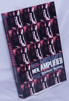 Cat.No: 260390 Men Amplified: literotica. Michael Huxley, Barry Alexander Ian Philips,...