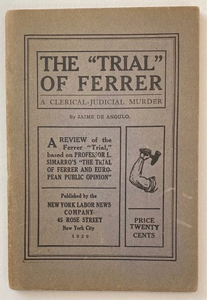 Cat.No: 260688 The "trial" of Ferrer: a clerical-judicial murder. A review of the Ferrer...