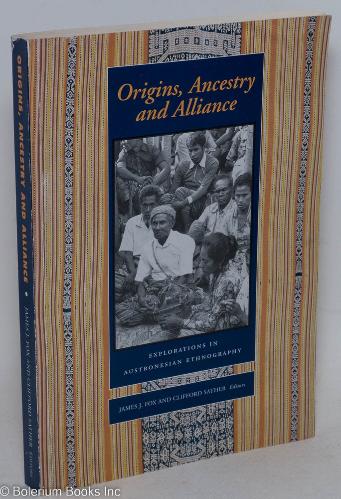 Cat.No: 260731 Origins, Ancestry and Alliance; Explorations in Austronesian Ethnography. A publication of the Department of Anthropology as part of the Comparative Austronesian Project, Research SChool of Pacific and Asian Studies. James J. Fox, Clifford Sather.