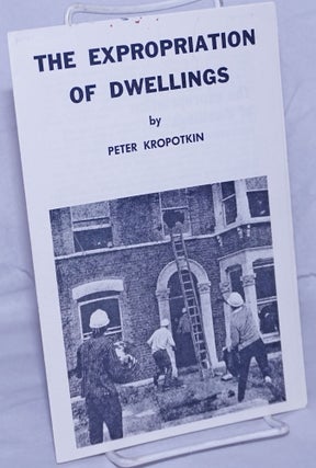 Cat.No: 260790 The Expropriation of Dwellings. Peter Kropotkin