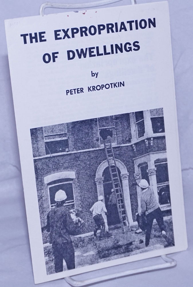 Cat.No: 260790 The Expropriation of Dwellings. Peter Kropotkin.