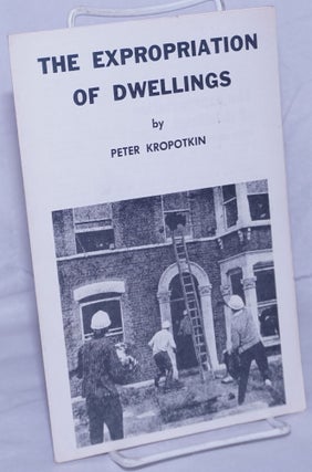 Cat.No: 260791 The Expropriation of Dwellings. Peter Kropotkin