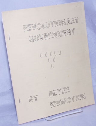 Cat.No: 260799 Revolutionary Government. Peter Kropotkin