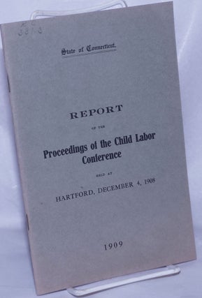 Cat.No: 260863 Proceedings of the Child Labor Conference held at Park Church, Hartford,...