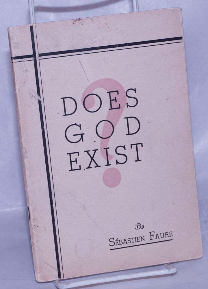 Cat.No: 260942 Does God Exist? Twelve proofs of the inexistence of God as presented in a lecture. English version by Aurora Alleva and D.S. Menico. Sébastien Faure.
