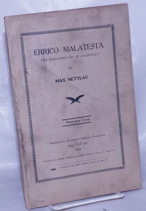 Cat.No: 260950 Errico Malatesta: the biography of an anarchist. Max Nettlau, Hippolyte Havel