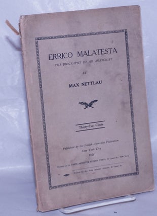 Cat.No: 260951 Errico Malatesta: the biography of an anarchist. Max Nettlau, Hippolyte Havel