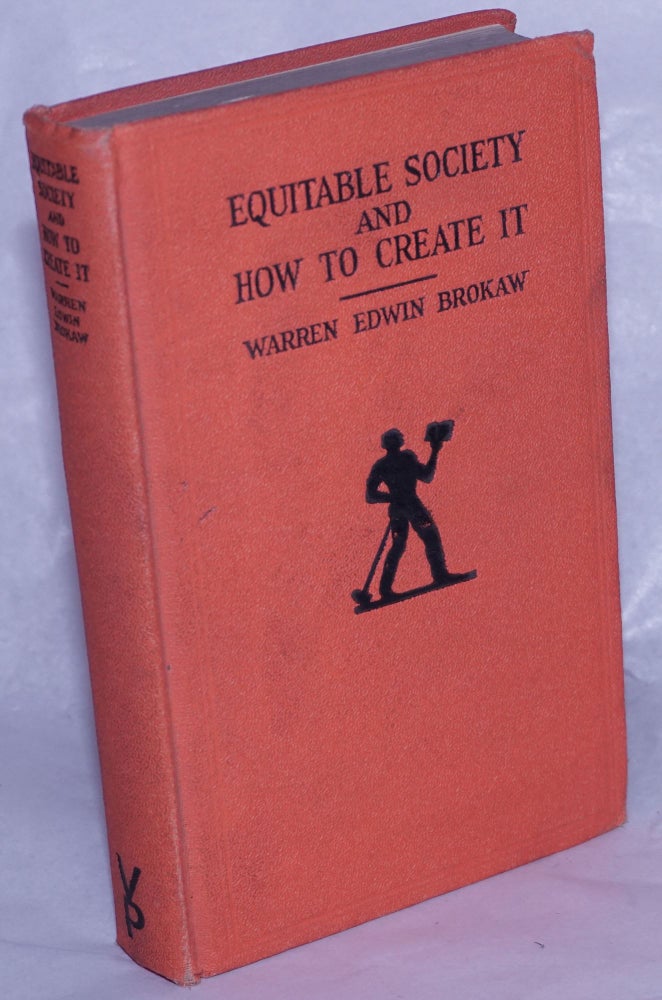 Cat.No: 261020 Equitable society and how to create it. Warren Edwin Brokaw.