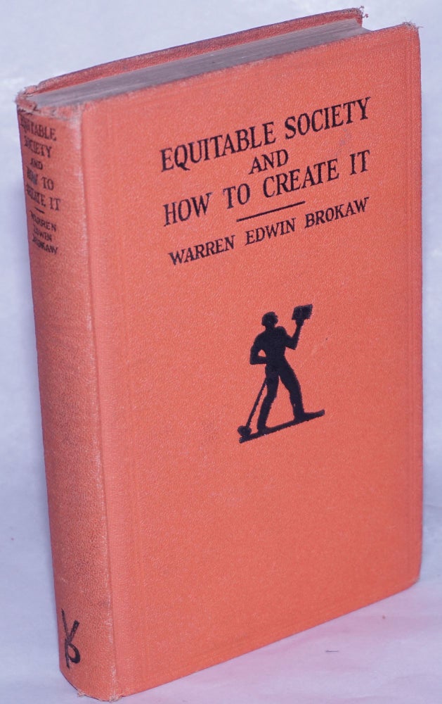 Cat.No: 261022 Equitable society and how to create it. Warren Edwin Brokaw.