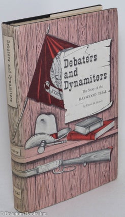 Cat.No: 26103 Debaters and dynamiters; the story of the Haywood trial. David H. Grover