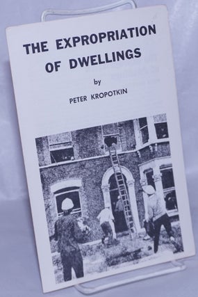 Cat.No: 261055 The Expropriation of Dwellings. Peter Kropotkin