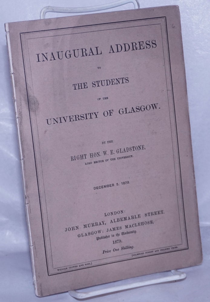 Cat.No: 261111 Inagural Address to the Students of the University of Glasgow, December 5, 1879. Right Hon. W. E. Gladstone, lord rector of the university.