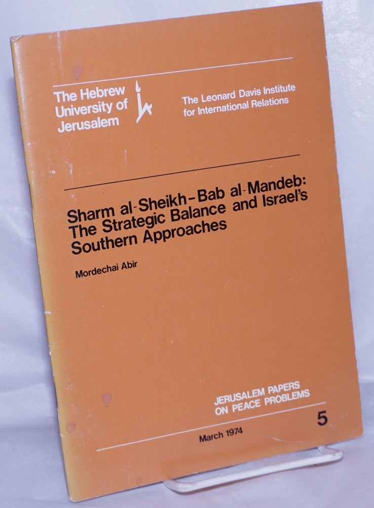 Cat.No: 261117 Sharm al-Sheikh-Bab al-Mandeb: The Strategic Balance and Israel's Southern Approaches. Mordechai Abir.