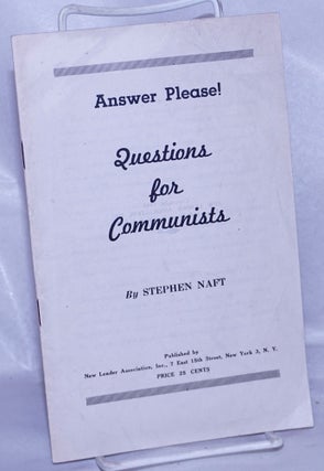 Cat.No: 261152 Answer please! Questions for Communists. Stephen Naft, Siegfried Nacht