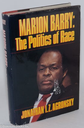 Cat.No: 26117 Marion Barry; the politics of race. Jonathan I. Z. Agronsky