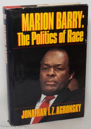 Cat.No: 26117 Marion Barry; the politics of race. Jonathan I. Z. Agronsky