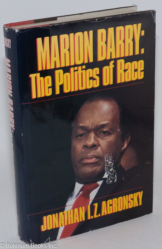 Cat.No: 26117 Marion Barry; the politics of race. Jonathan I. Z. Agronsky.