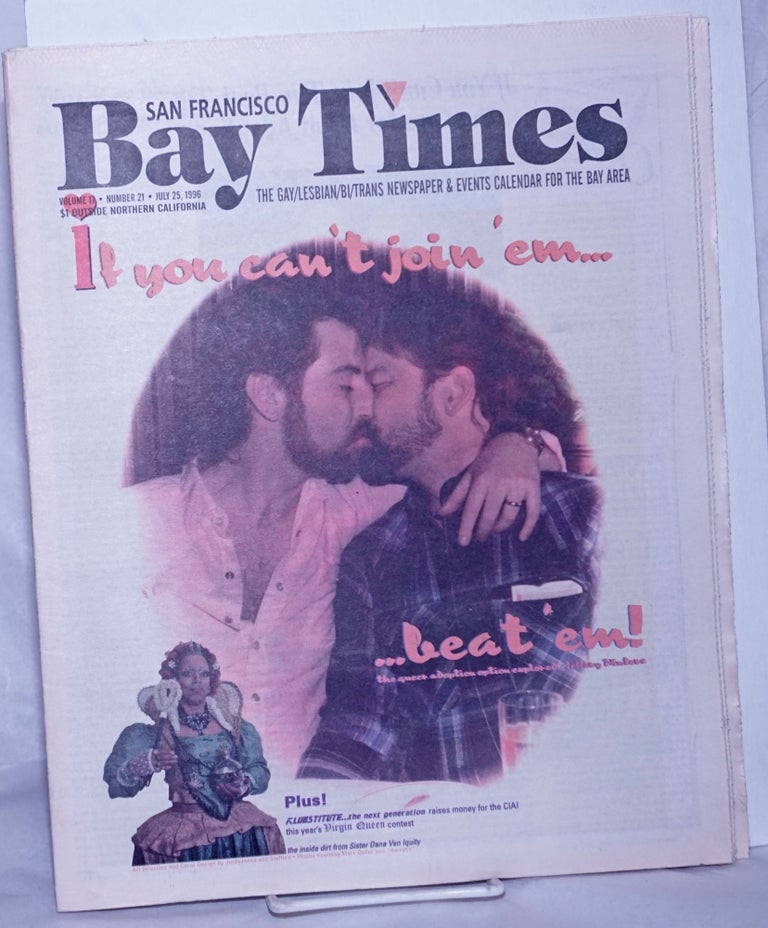Cat.No: 261173 San Francisco Bay Times: the gay/lesbian/bisexual newspaper & calendar of events for the Bay Area; [aka Coming Up!] vol. 17, #21, July, 25, 1996; If you can't join 'em. . . beat 'em! Kim Corsaro, Bruce Mirken Ann Rostow, Alison Bechdel, Deb MooreRex Wockner, Kris Kovick, Dennis McMillan.