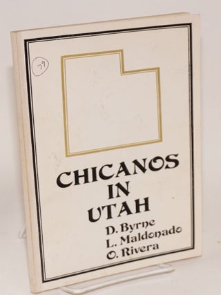 Cat.No: 26127 Chicanos in Utah. D. Byrne, L. Maldonado, O. Rivera