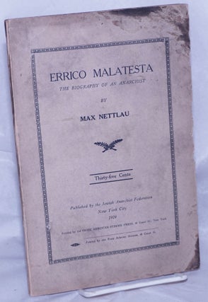 Cat.No: 261309 Errico Malatesta: the biography of an anarchist. Max Nettlau, Hippolyte Havel