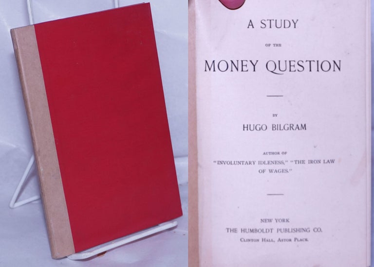 Cat.No: 261485 A Study of the Money Question. Hugo Bilgram.