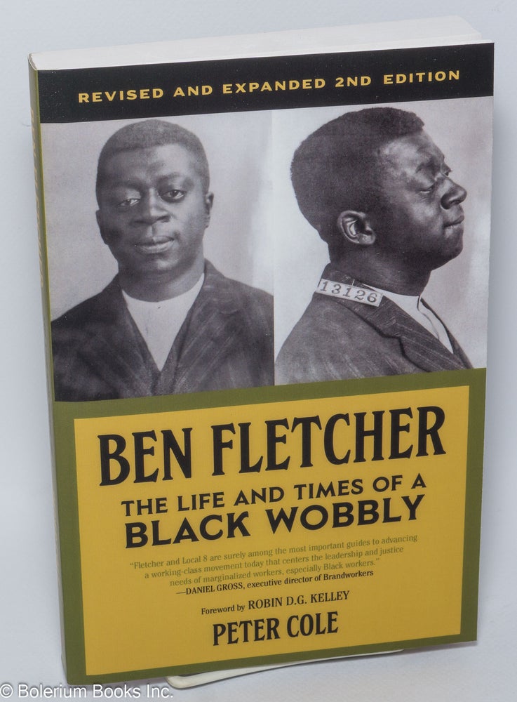Cat.No: 261509 Ben Fletcher: the life and times of a black wobbly. Peter Cole.