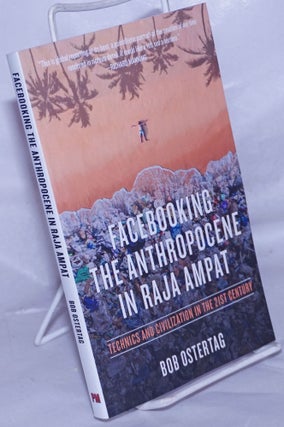 Cat.No: 261514 Facebooking the Anthropocene in Raja Ampat; Technics and Civilization in...