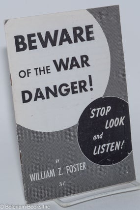 Cat.No: 261586 Beware of the war danger; stop, look and listen! William Z. Foster