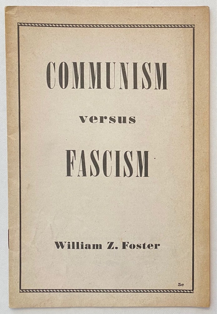 Cat.No: 261587 Communism versus fascism. A reply to those who lump together the social systems of the Soviet Union and Nazi Germany. William Z. Foster.