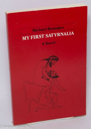 Cat.No: 26167 My First Satyrnalia: a novel. Michael Rumaker