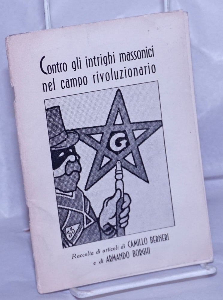 Cat.No: 261731 Contro gli intrighi massonici nel campo rivoluzionario: raccolta di articoli. Camillo Armando Borghi Berneri, and.