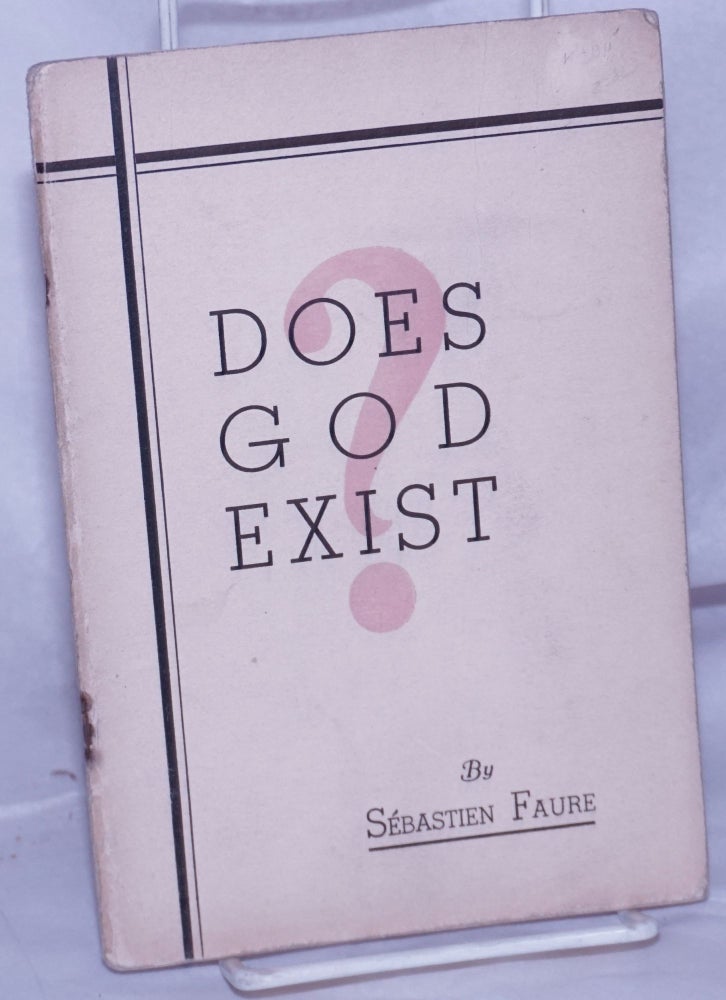 Cat.No: 261733 Does God Exist? Twelve proofs of the inexistence of God as presented in a lecture. English version by Aurora Alleva and D.S. Menico. Sébastien Faure.