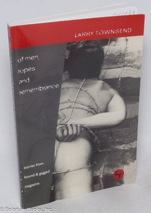 Cat.No: 261889 Of Men, Ropes and Remembrance: the stories from Bound & Gagged Magazine....