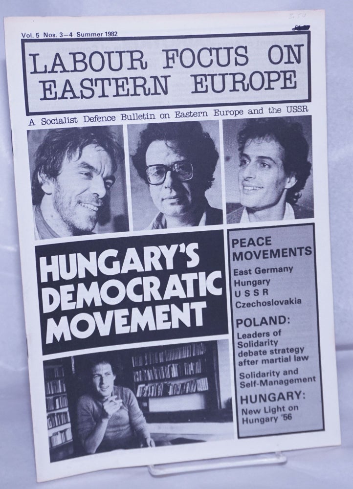 Cat.No: 261909 Labour Focus on Eastern Europe; A Socialist Defence Bulletin on Eastern Europe and the USSR Vol. 5, Nos. 3-4 Summer 1982. Gus Fagan.