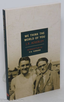 Cat.No: 261963 We Think the World of You. J. R. Ackerley, P. N. Furbank