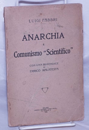 Cat.No: 261991 Anarchia e Comunismo "Scientifico." Con una appendice di Errico...