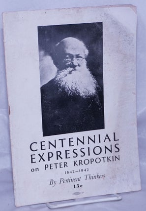 Cat.No: 262142 Centennial expressions on Peter Kropotkin, 1842-1942, by pertinent thinkers