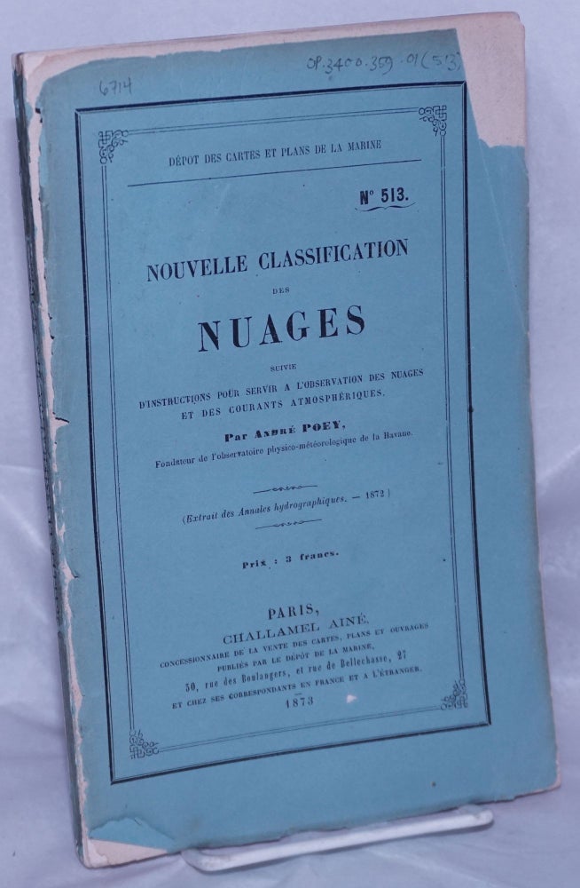 Cat.No: 262144 Nouvelle Classification des Nuages suivie d'instructions pour servir a l'observation des nuages et des courantes atmospheriques. Andre Poey.