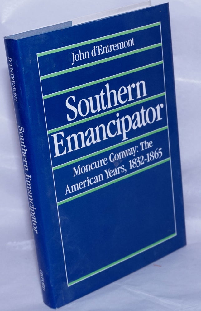 Cat.No: 262298 Southern emancipator Moncure Conway, the American years 1832-1865. John d'Entremont.