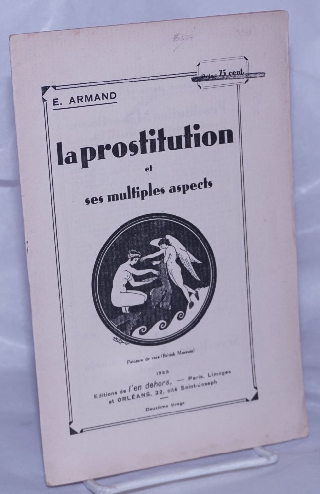 Cat.No: 262329 La Prostitution: son histoire, son définition, les conditions de sa disparition, et ses multiples aspects. E. Armand, Ernest-Lucien Juin.