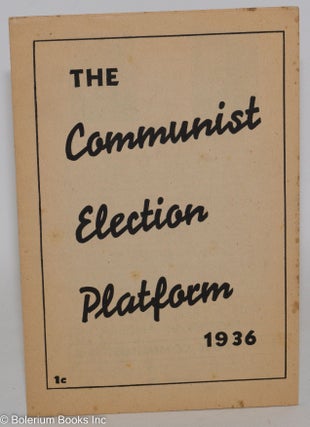 Cat.No: 262341 The Communist election platform, 1936 [Version printed for Oregon]....