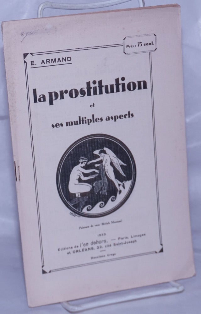 Cat.No: 262355 La Prostitution: son histoire, son définition, les conditions de sa disparition, et ses multiples aspects. E. Armand, Ernest-Lucien Juin.