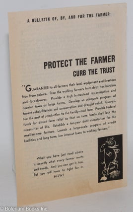 Cat.No: 262417 Protect the farmer, curb the trust. A bulletin of, by, and for the farmer