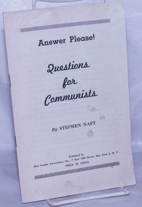 Cat.No: 262557 Answer please! Questions for Communists. Stephen Naft, Siegfried Nacht