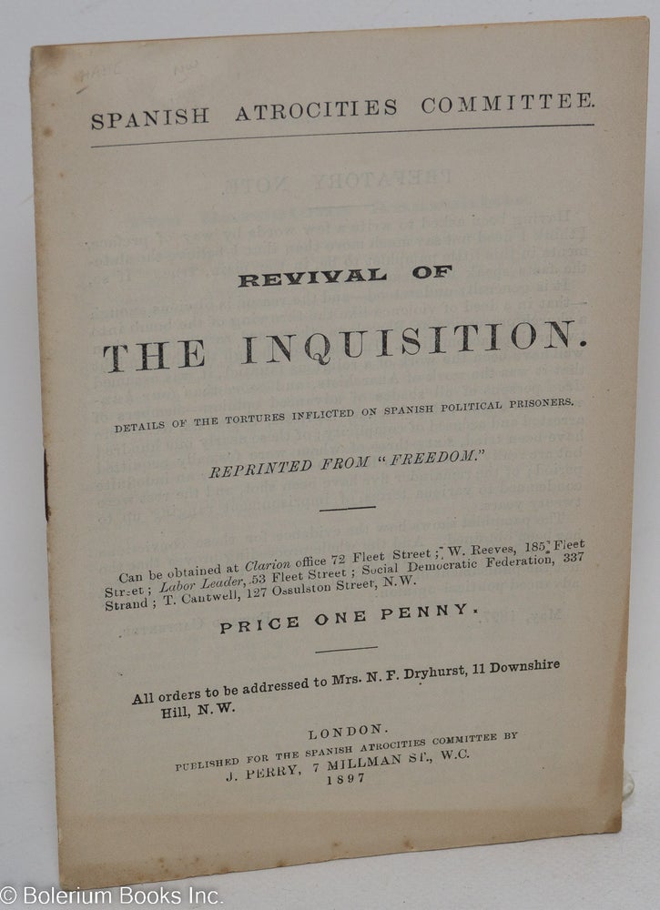 Cat.No: 262561 Revival of the Inquisition: details of the tortures inflicted on Spanish political prisoners. Spanish Atrocities Committee, Edward Carpenter.
