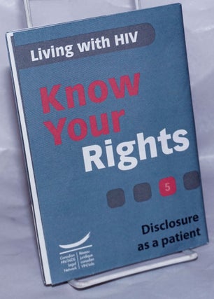 Cat.No: 262575 Living with HIV: Know Your Rights 5 [brochure] disclosure and...