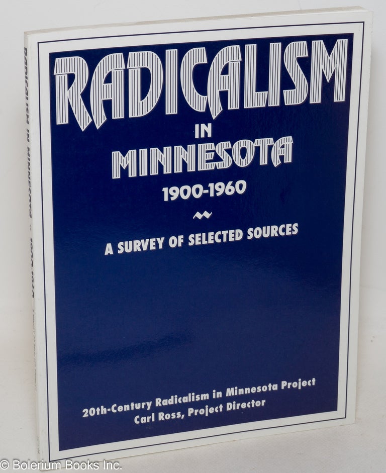 Cat.No: 26259 Radicalism in Minnesota, 1900-1960. A survey of selected sources. 20th-century radicalism in Minnesota project, Carl Ross, project director.