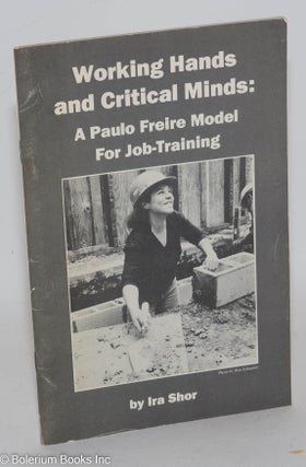 Cat.No: 262643 Working hands and critical minds: a Paulo Freire model for job-training....