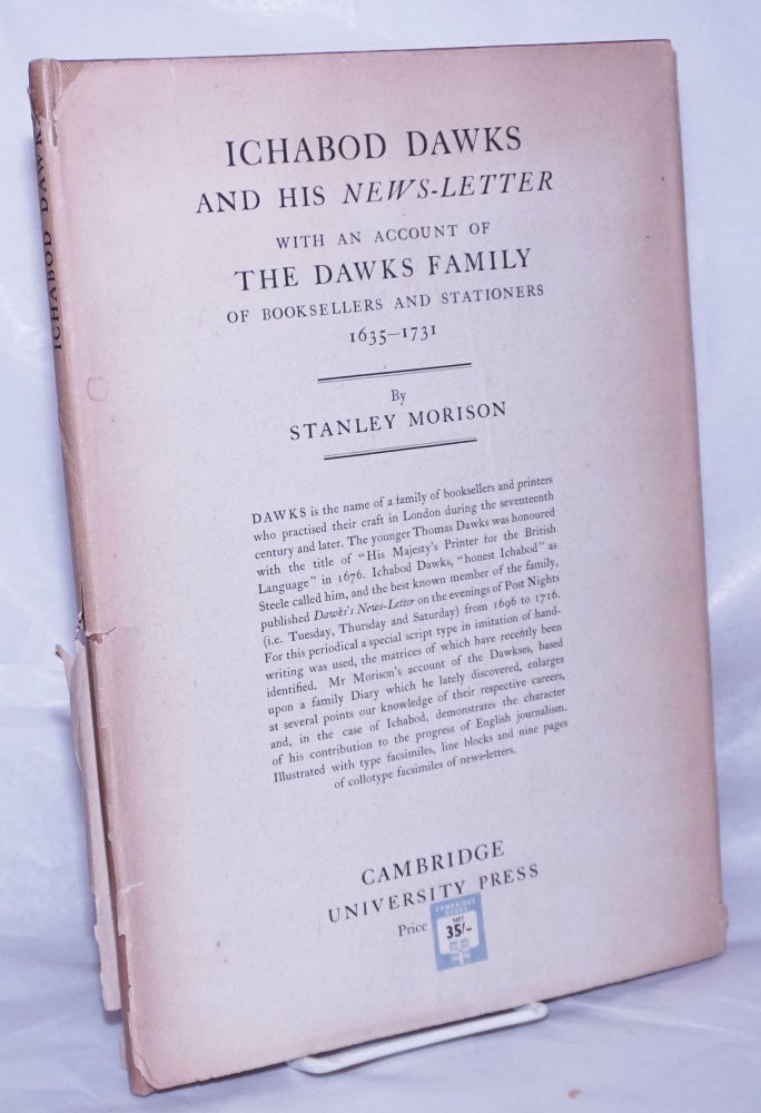 Cat.No: 262657 Ichabod Dawks and His News-Letter with an account of The Dawks Family of b ooksellers and stationers 1635-1731. Stanley Morison.